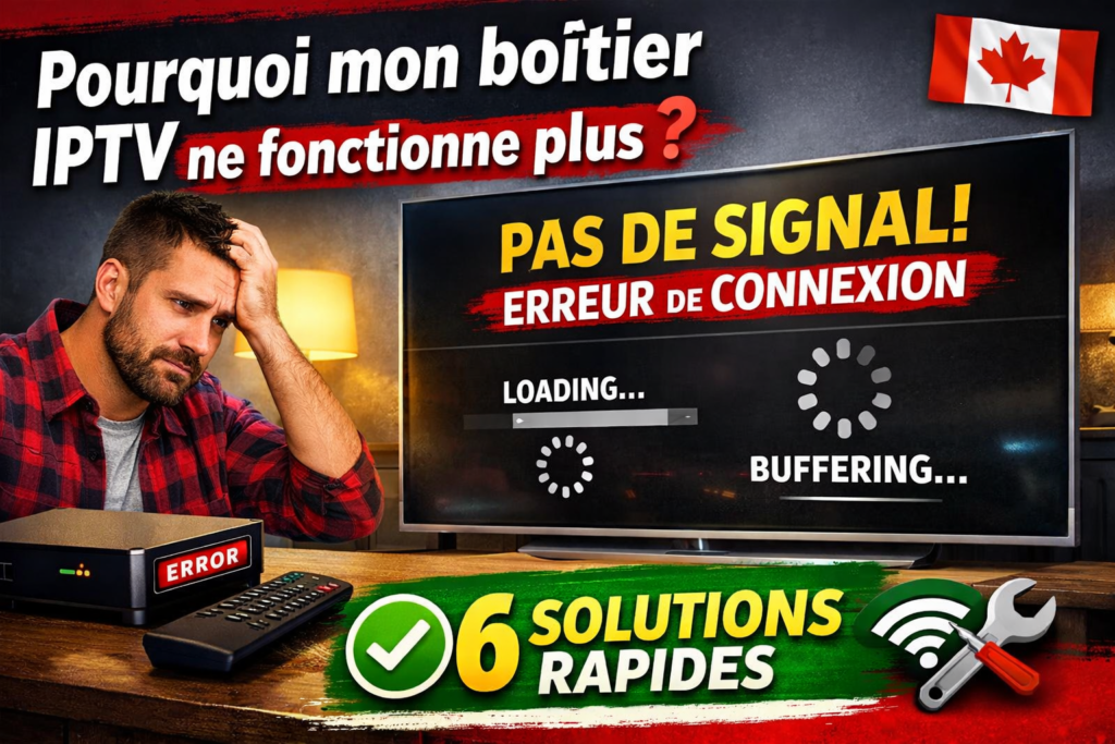 Pourquoi mon boîtier IPTV ne fonctionne plus ? 6 solutions rapides