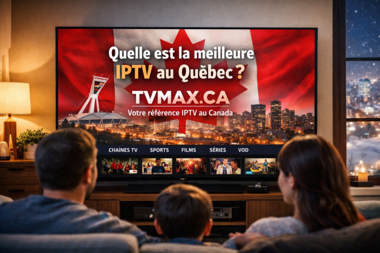Quelle est la meilleure IPTV au Québec en 2026 ?